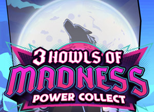 3 Howls of Madness Power Collect