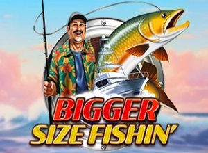 Bigger Size Fishin