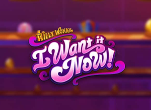 Willy Wonka I Want It Now